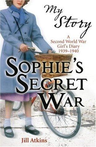Sophie's Secret War: A Second World War Girl's Diary, 1939-1940