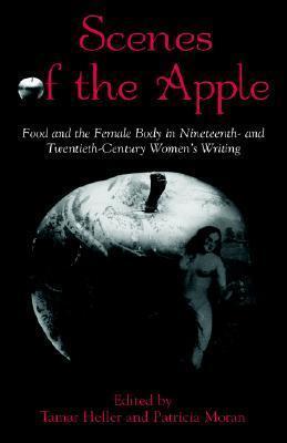 Scenes of the Apple: Food and the Female Body in Nineteenth- and Twentieth-Century Women's Writing