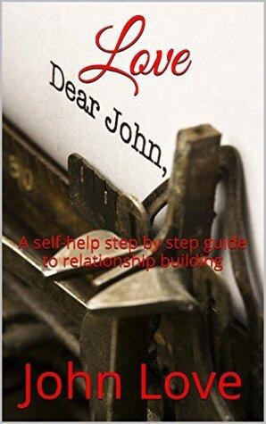 Love: A Self-Help Step by Step Guide to Relationship Building