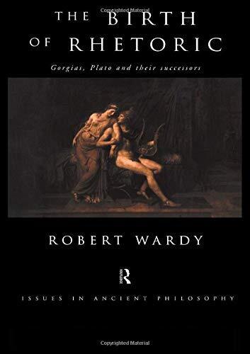 [(The Birth of Rhetoric: Gorgias, Plato and Their Successors)] [Author: Robert Wardy] published on