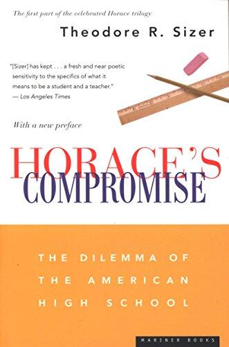 Horace's Compromise: The Dilemma of the American High School - The Classic Call for Better Schools, Smaller Classes, and Education Reform