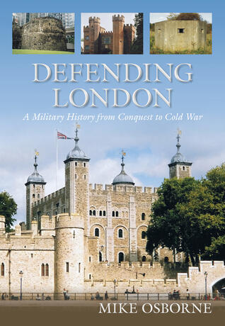 Defending London: The Military Landscape from Prehistory to the Present
