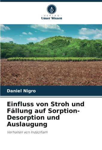 Einfluss von Stroh und Fällung auf Sorption-Desorption und Auslaugung: Verhalten von Indaziflam