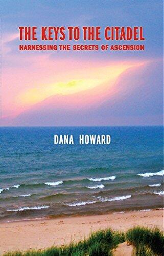 The Keys to the Citadel: Harnessing the Secrets of Ascension - From the Alchemy of Atlantis to Free Energy, Antarctica, and the Ancient Astronaut Genome