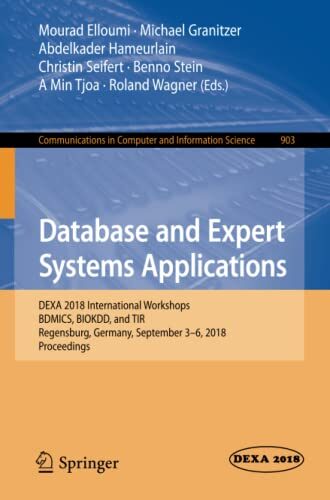Database and Expert Systems Applications: DEXA 2018 International Workshops, BDMICS, BIOKDD, and TIR, Regensburg, Germany, September 3-6, 2018, ... in Computer and Information Science, 903)