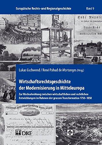 Wirtschaftsrechtsgeschichte Der Modernisierung in Mitteleuropa: Zur Wechselwirkung Zwischen Wirtschaftlichen Und Rechtlichen Entwicklungen Im Rahmen ... Transformation 1750-1850