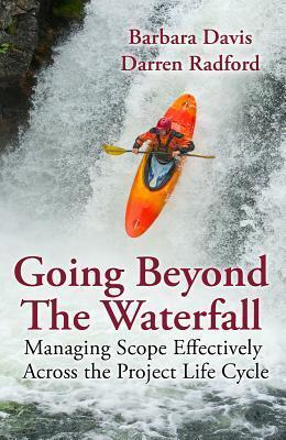 Going Beyond the Waterfall: Managing Scope Effectively Across the Project Life Cycle