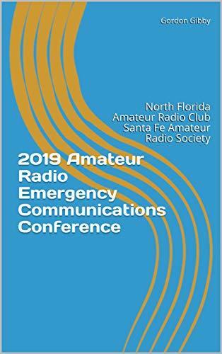2019 Amateur Radio Emergency Communications Conference: North Florida Amateur Radio Club Santa Fe Amateur Radio Society