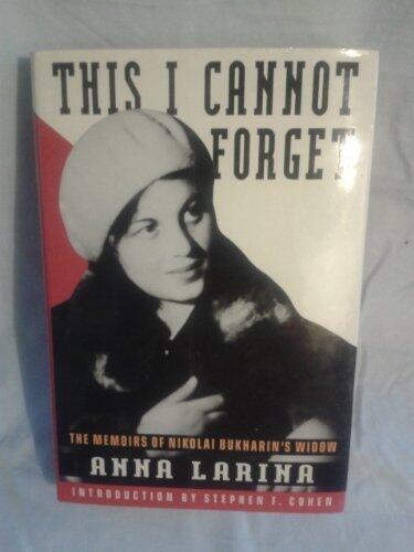 This I Cannot Forget: The Memoirs of Nikolai Bukharin's Widow 1st US edition by Larina, Anna (1993) Hardcover