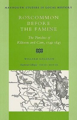Roscommon Before the Famine: The Parishes of Kiltoom and Cam, 1749-1845
