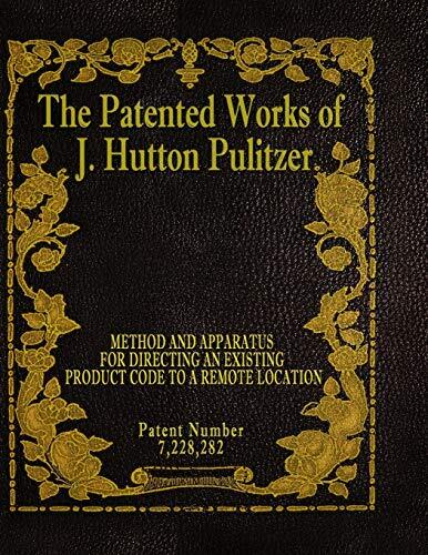 The Patented Works of J. Hutton Pulitzer (Patent Number 7,228,282)