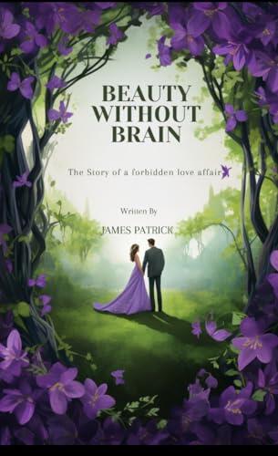 BEAUTY WITHOUT BRAIN : The story of a forbidden love affair