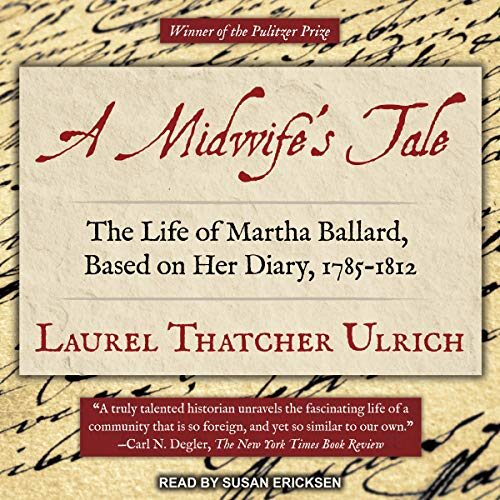 A Midwifes Tale: The Life of Martha Ballard, Based on Her Diary, 1785-1812