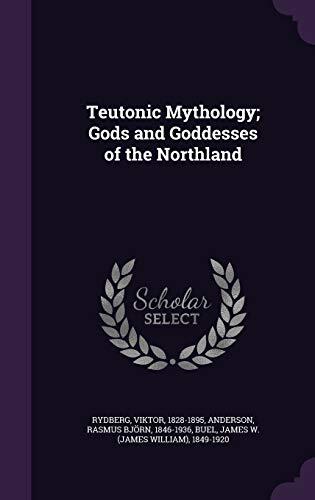 Teutonic Mythology; Gods and Goddesses of the Northland