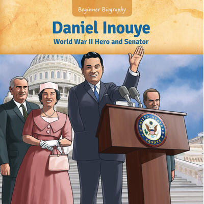 Daniel Inouye: World War II Hero and Senator (Beginner Biography