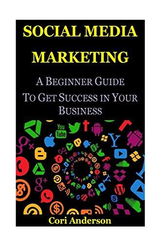 Social Media Marketing: A Beginner Guide to Get Success in Your Business