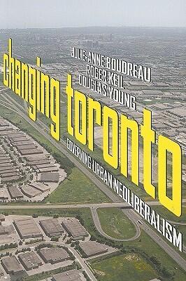 Changing Toronto: Governing Urban Neoliberalism