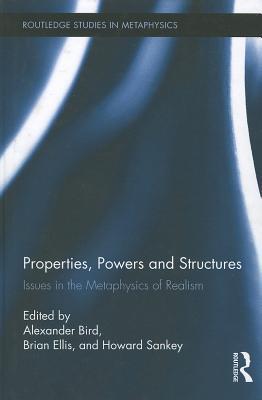 Properties, Powers and Structures: Issues in the Metaphysics of Realism