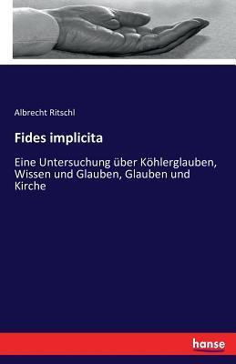 Fides implicita: Eine Untersuchung über Köhlerglauben, Wissen und Glauben, Glauben und Kirche