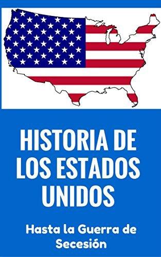 Historia de los Estados Unidos: para principiantes - Historia de Estados Unidos hasta la Guerra de Secesión