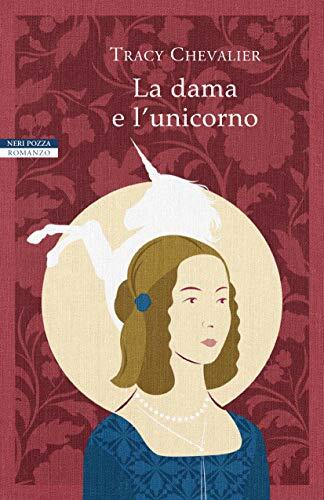 La Dama E L'Unicorno: I Romanzi Di Tracy Chevalier