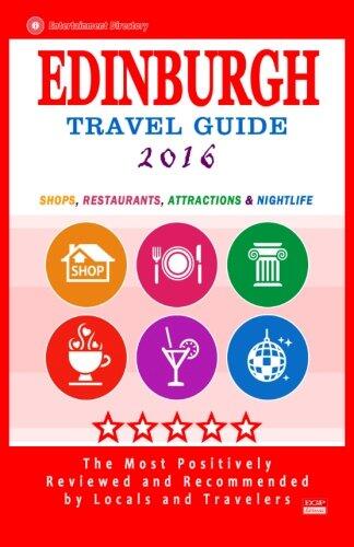 Edinburgh Travel Guide 2016: Shops, Restaurants, Attractions and Nightlife