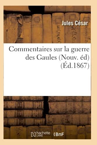 Commentaires Sur La Guerre Des Gaules (Nouv. Éd) (Éd.1867) (Litterature)