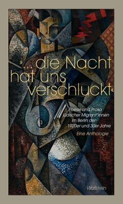 »Die Nacht hat uns verschluckt«: Poesie und Prosa jüdischer Migrant*innen im Berlin der 1920er und 30er Jahre - Eine Anthologie