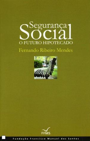 Segurança Social: O Futuro Hipotecado