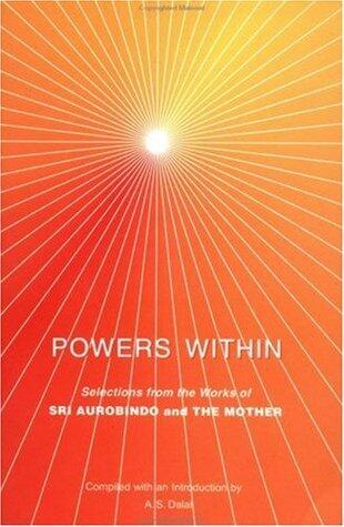 Powers Within: Selections from the Works of Sri Aurobindo and the Mother