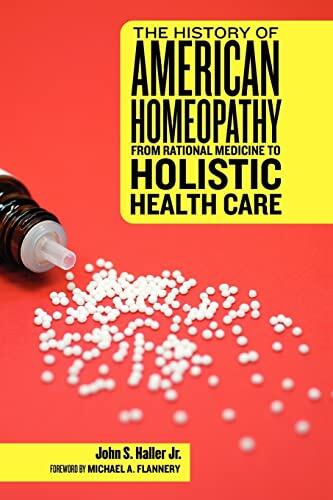 The History of American Homeopathy: From Rational Medicine to Holistic Health Care