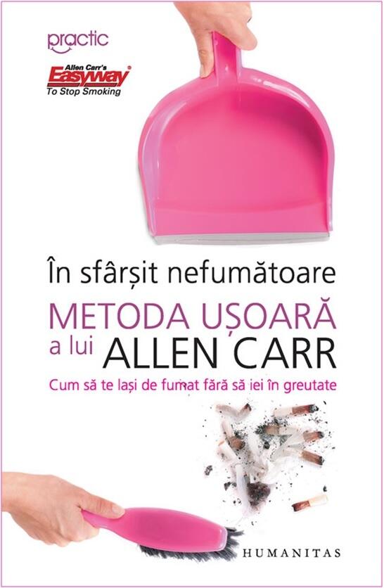 În sfârşit nefumătoare: metoda uşoară a lui Allen Carr