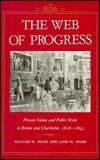 The Web of Progress: Private Values and Public Styles in Boston and Charleston, 1828-1843