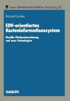 EDV-orientiertes Kosteninformationssystem: Flexible Plankostenrechnung und neue Technologien (neue betriebswirtschaftliche forschung (nbf), 62)