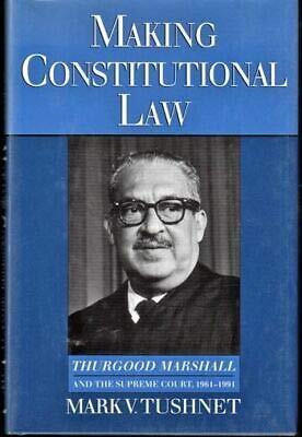 Making Constitutional Law: Thurgood Marshall and the Supreme Court