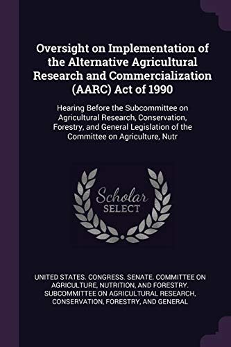 Oversight on Implementation of the Alternative Agricultural Research and Commercialization (AARC) Act of 1990: Hearing Before the Subcommittee on ... of the Committee on Agriculture, Nutr