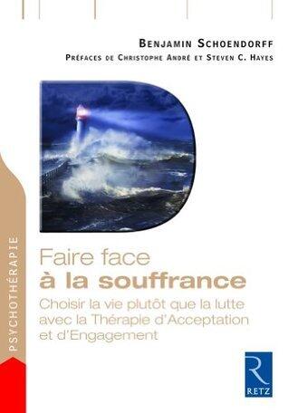 Faire face à la souffrance: Choisir la vie plutôt que la lutte avec la Thérapie d'Acceptation et d'Engagement