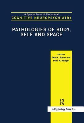 Pathologies of Body, Self and Space: A Special Issue of Cognitive Neuropsychiatry