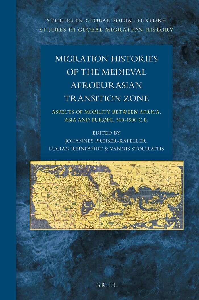 Migration Histories of the Medieval Afroeurasian Transition Zone Aspects of mobility between Africa, Asia and Europe, 300-1500 C.E.
