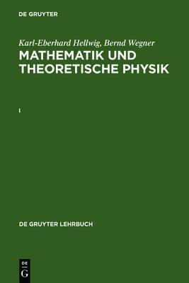 Karl-Eberhard Hellwig; Bernd Wegner: Mathematik und Theoretische Physik. I (De Gruyter Lehrbuch)