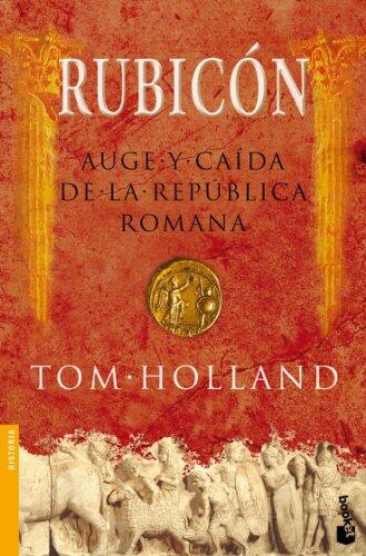 Rubicon: Auge Y Caida De La Republica Romana