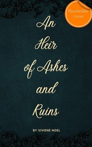 An Heir of Ashes and Ruins: an epic romantic fantasy