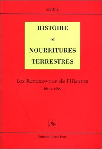 Histoire et nourritures terrestres. Les rendez-vous de l'Histoire, Blois 1999