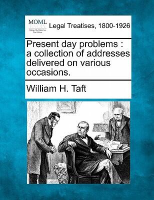 Present Day Problems: A Collection of Addresses Delivered on Various Occasions