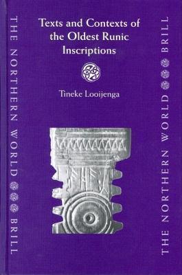 Texts and Contexts of the Oldest Runic Inscriptions. the Northern World: North Europe and the Baltic C. 400-1700 Ad Peoples, Economies and Cultures, V