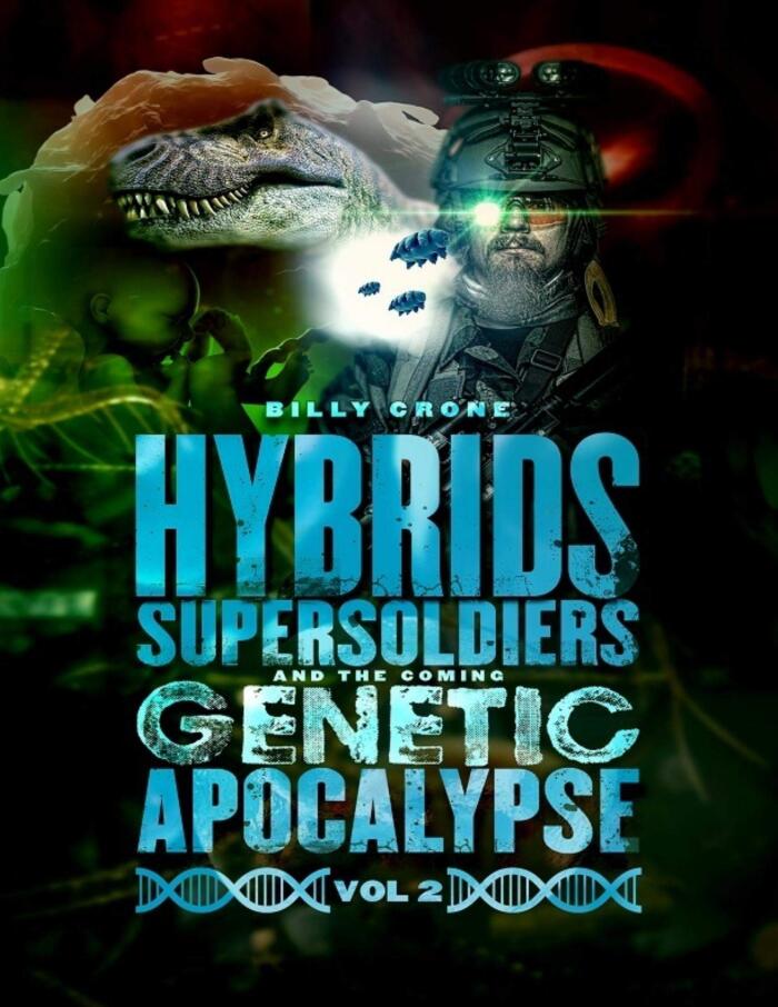 Hybrids, Super Soldiers & the Coming Genetic Apocalypse Vol.2