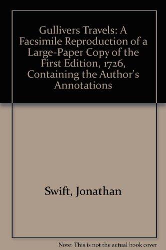 Gullivers Travels: A Facsimile Reproduction Of A Large-paper Copy Of The First Edition, 1726, Containing The Author's Annotations