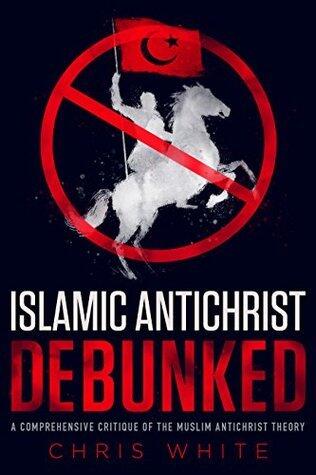 The Islamic Antichrist Debunked: A Comprehensive Critique of the Muslim Antichrist Theory