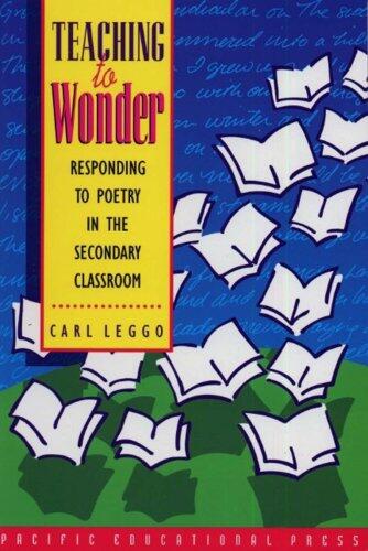 Teaching to Wonder: Responding to Poetry in the Secondary Classroom