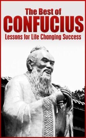 The Best of Confucius: Lessons for Life Changing Success